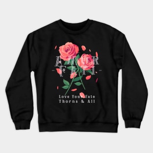 “Amor Fati- Love Your Fate Thorns & All” Roses Crewneck Sweatshirt